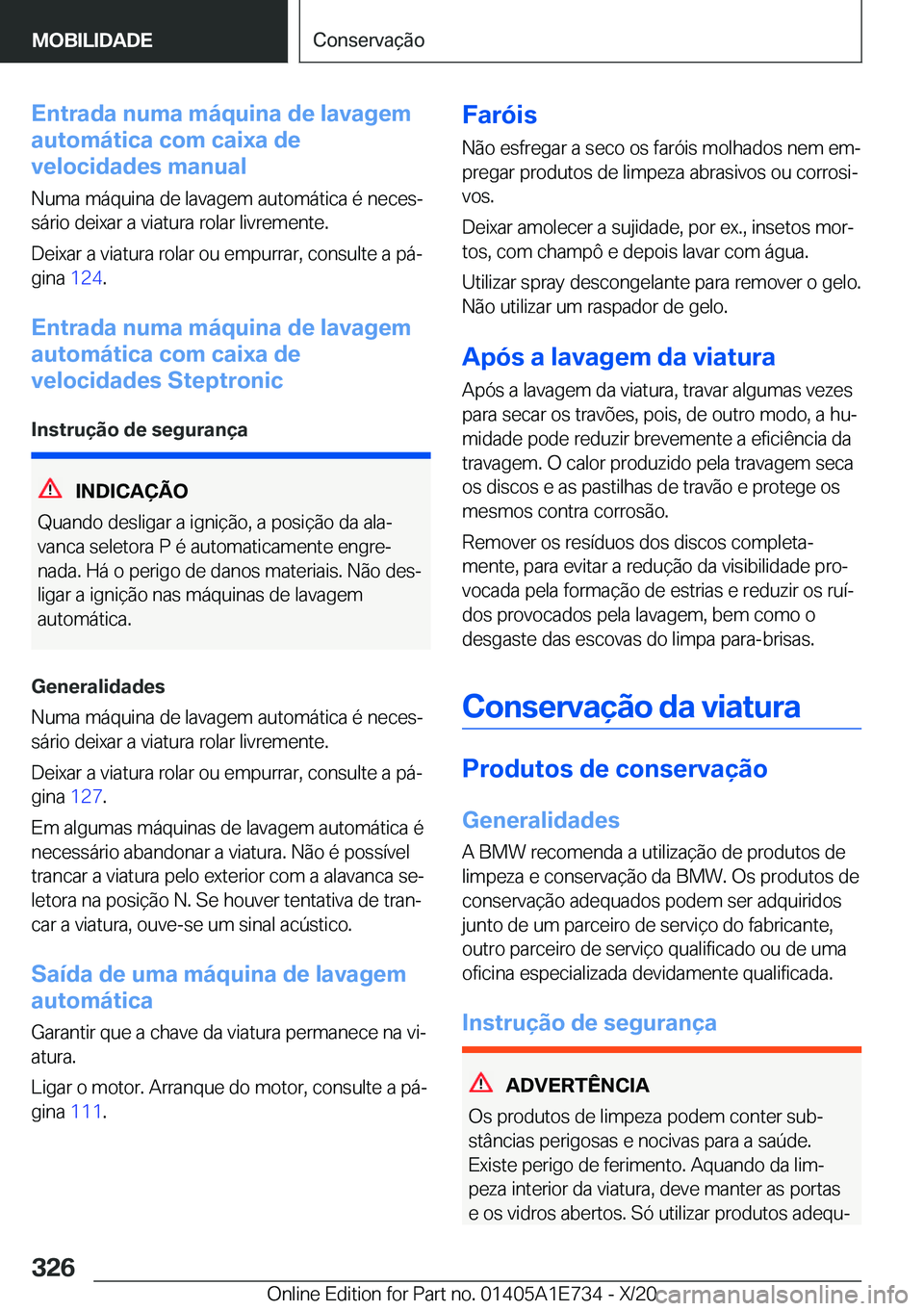 BMW X2 2021  Manual do condutor (in Portuguese)  E n t r a d a  n u m a  m á q u i n a  d e  l a v a g e m
 a u t o m á t i c a  c o m  c a i x a  d e
 v e l o c i d a d e s  m a n u a l
 N u m a  m á q u i n a  d e  l a v a g e m  a