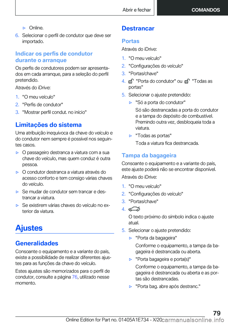 BMW X2 2021  Manual do condutor (in Portuguese) x O n l i n e . 6 . S e l e c i o n a r  o  p e r f i l  d e  c o n d u t o r  q u e  d e v e  s e r
 i m p o r t a d o .
 I n d i c a r  o s  p e r f i s  d e  c o n d u t o r
 d u r a n 