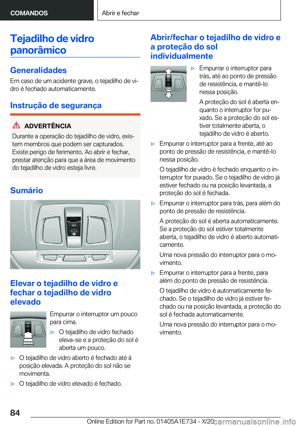 BMW X2 2021  Manual do condutor (in Portuguese)  T e j a d i l h o  d e  v i d r o p a n o r â m i c o
 G e n e r a l i d a d e s
 E m  c a s o  d e  u m  a c i d e n t e  g r a v e ,  o  t e j a d i l h o  d e  v iª
 d r o  é  f e