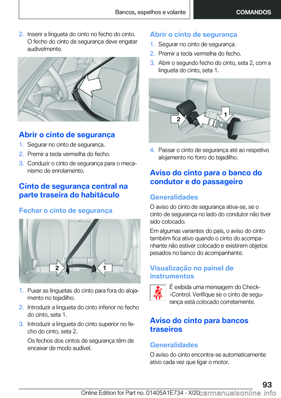 BMW X2 2021  Manual do condutor (in Portuguese)  2 . I n s e r i r  a  l i n g u e t a  d o  c i n t o  n o  f e c h o  d o  c i n t o .
 O  f e c h o  d o  c i n t o  d e  s e g u r a n 