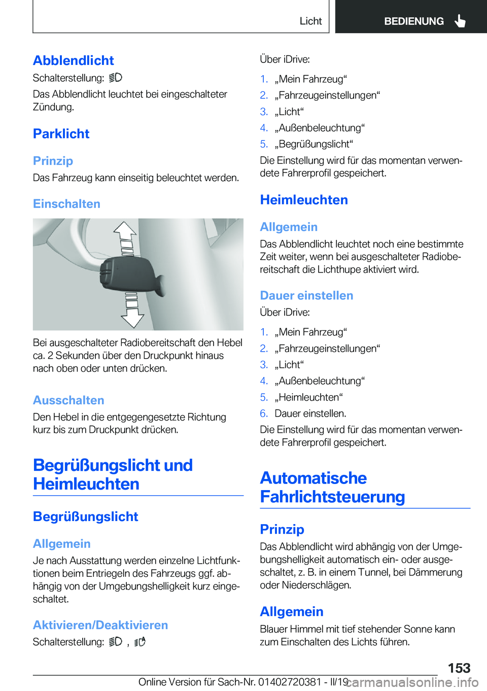 BMW X2 2019  Betriebsanleitungen (in German) �A�b�b�l�e�n�d�l�i�c�h�t
�S�c�h�a�l�t�e�r�s�t�e�l�l�u�n�g�:��
�
�D�a�s��A�b�b�l�e�n�d�l�i�c�h�t��l�e�u�c�h�t�e�t��b�e�i��e�i�n�g�e�s�c�h�a�l�t�e�t�e�r �Z�