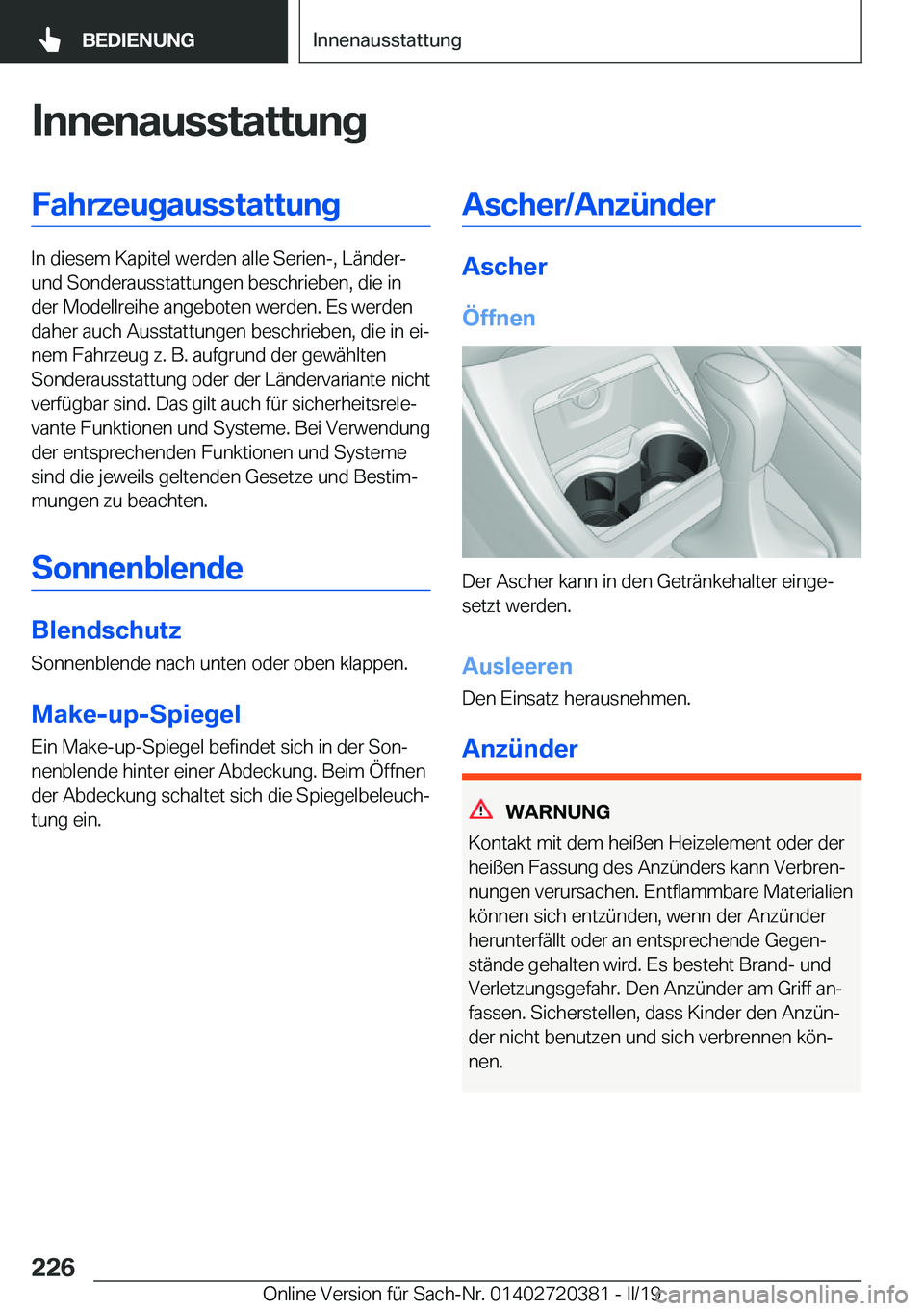 BMW X2 2019  Betriebsanleitungen (in German)  I n n e n a u s s t a t t u n g F a h r z e u g a u s s t a t t u n g
 I n  d i e s e m  K a p i t e l  w e r d e n  a l l e  S e r i e n - ,  L 