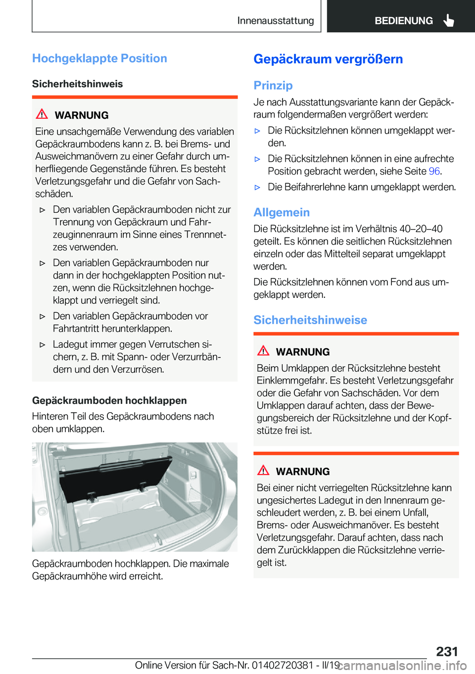 BMW X2 2019  Betriebsanleitungen (in German)  H o c h g e k l a p p t e  P o s i t i o n
 S i c h e r h e i t s h i n w e i s
 W A R N U N G
 E i n e  u n s a c h g e m 