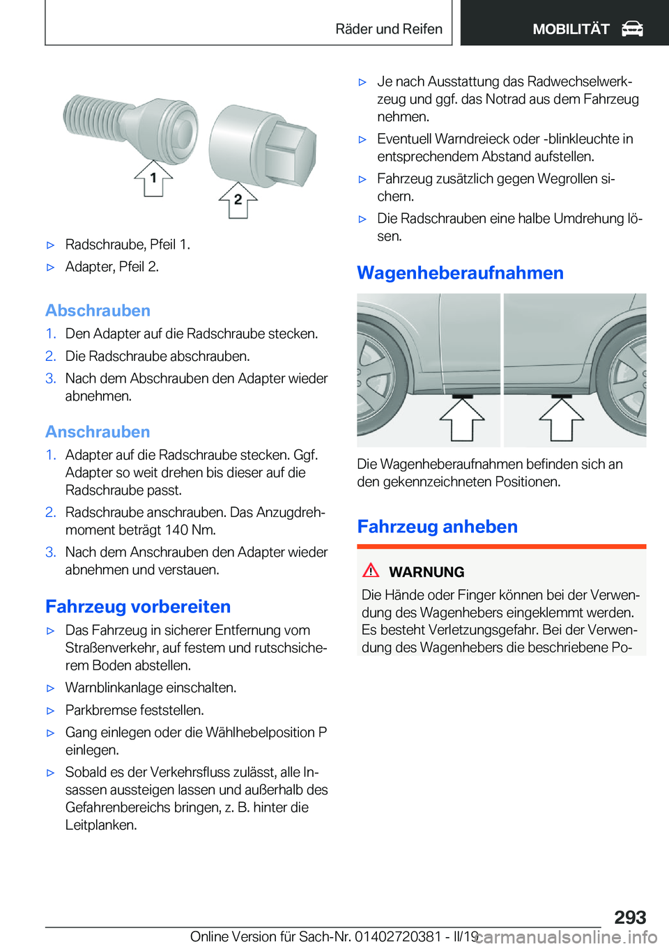 BMW X2 2019  Betriebsanleitungen (in German) x R a d s c h r a u b e ,  P f e i l  1 .x A d a p t e r ,  P f e i l  2 .
 A b s c h r a u b e n
 1 . D e n  A d a p t e r  a u f  d i e  R a d s c h r a u b e  s t e c k e n . 2 . D i e 