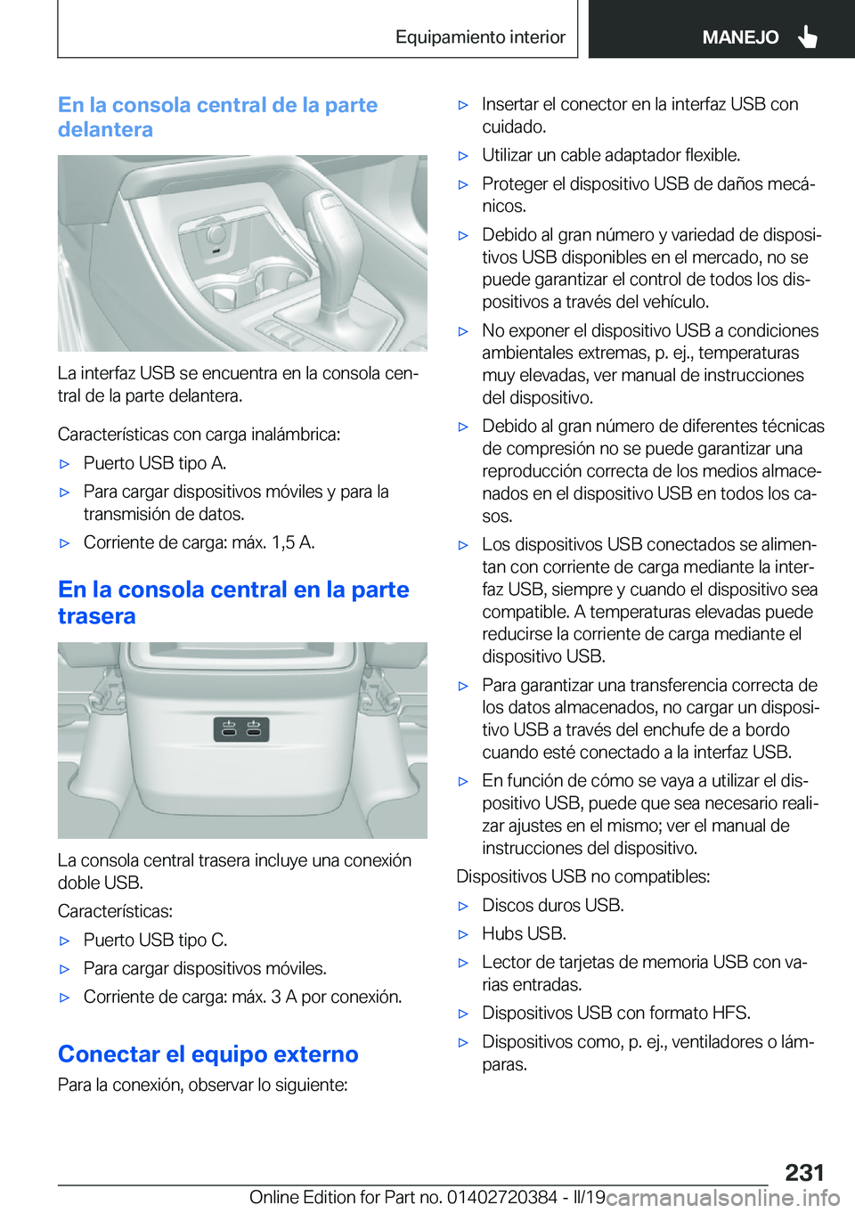 BMW X2 2019  Manuales de Empleo (in Spanish) �E�n��l�a��c�o�n�s�o�l�a��c�e�n�t�r�a�l��d�e��l�a��p�a�r�t�e
�d�e�l�a�n�t�e�r�a
�L�a��i�n�t�e�r�f�a�z��U�S�B��s�e��e�n�c�u�e�n�t�r�a��e�n��l�a��c�o�n�s�o�l�a��c�e�nª �t�r�a�l��d�e��l