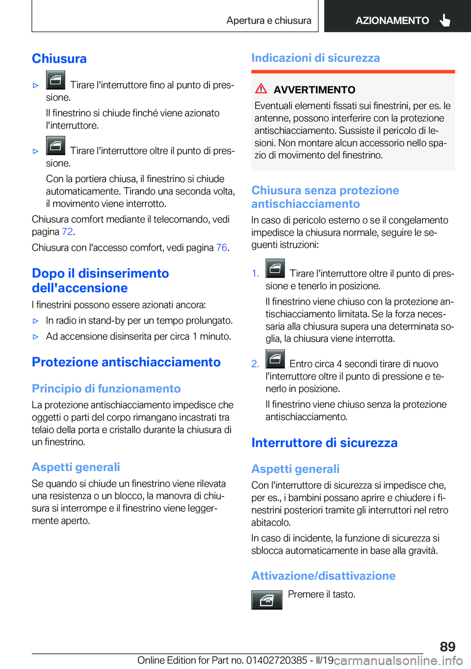 BMW X2 2019  Libretti Di Uso E manutenzione (in Italian) �C�h�i�u�s�u�r�a'x���T�i�r�a�r�e��l�'�i�n�t�e�r�r�u�t�t�o�r�e��f�i�n�o��a�l��p�u�n�t�o��d�i��p�r�e�sª
�s�i�o�n�e�.
�I�l��f�i�n�e�s�t�r�i�n�o��s�i��c�h�i�u�d�e��f�i�n�c�h�é��v�i