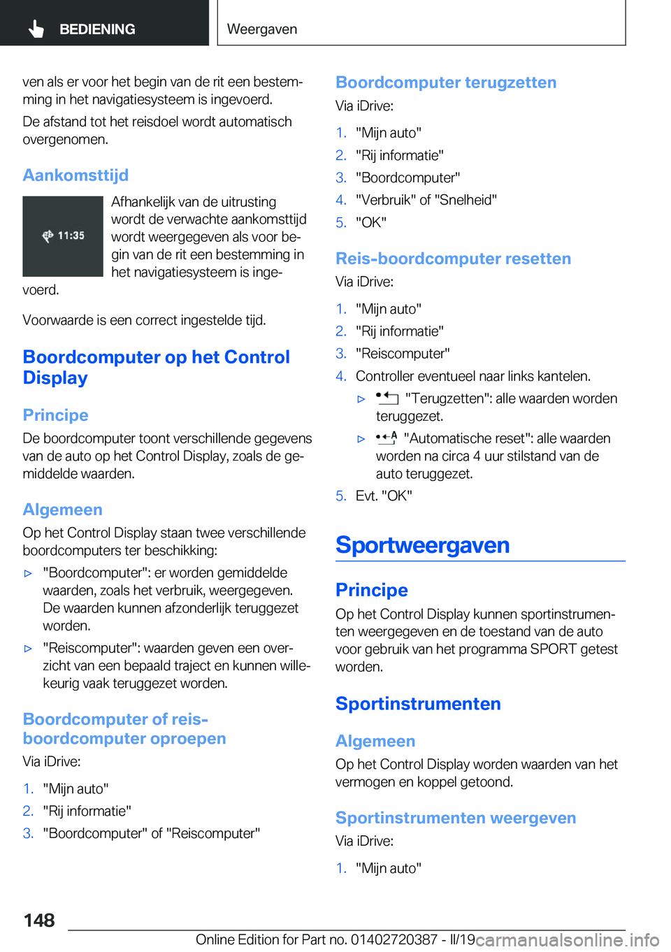 BMW X2 2019  Instructieboekjes (in Dutch) �v�e�n��a�l�s��e�r��v�o�o�r��h�e�t��b�e�g�i�n��v�a�n��d�e��r�i�t��e�e�n��b�e�s�t�e�mj�m�i�n�g��i�n��h�e�t��n�a�v�i�g�a�t�i�e�s�y�s�t�e�e�m��i�s��i�n�g�e�v�o�e�r�d�.
�D�e��a�f�s�t�a�n�