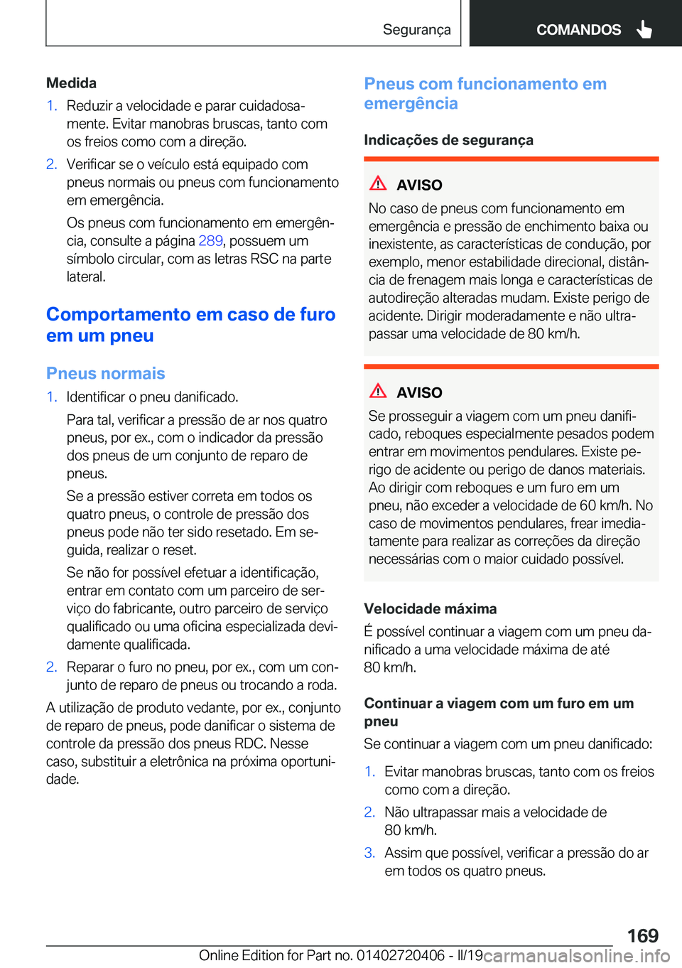 BMW X2 2019  Manual do condutor (in Portuguese) �M�e�d�i�d�a�1�.�R�e�d�u�z�i�r��a��v�e�l�o�c�i�d�a�d�e��e��p�a�r�a�r��c�u�i�d�a�d�o�s�aª
�m�e�n�t�e�.��E�v�i�t�a�r��m�a�n�o�b�r�a�s��b�r�u�s�c�a�s�,��t�a�n�t�o��c�o�m �o�s��f�r�e�i�o�s��