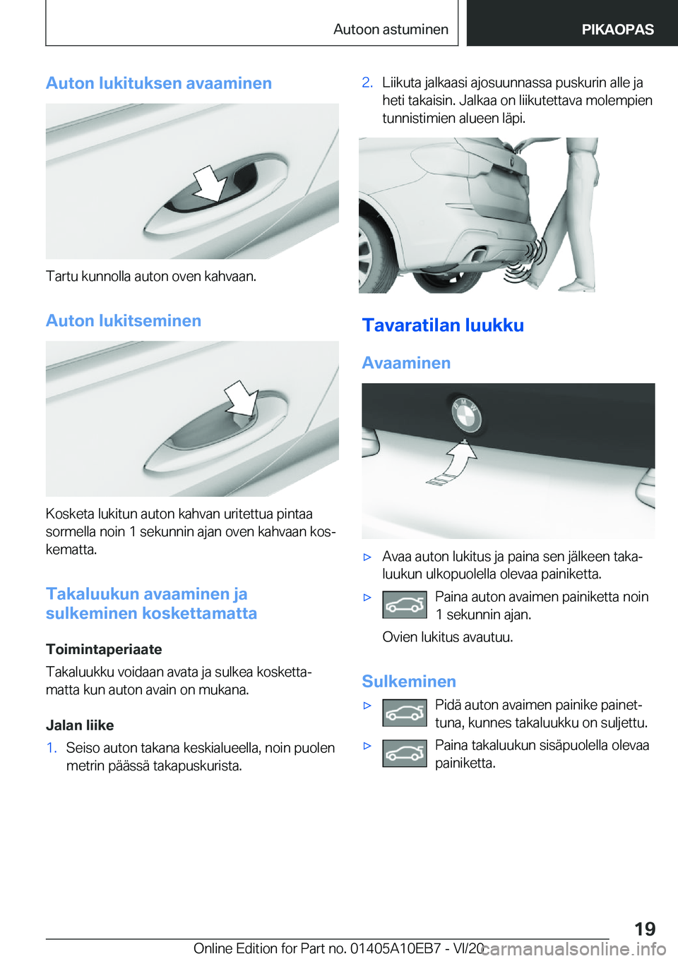 BMW X3 2021  Omistajan Käsikirja (in Finnish) �A�u�t�o�n��l�u�k�i�t�u�k�s�e�n��a�v�a�a�m�i�n�e�n
�T�a�r�t�u��k�u�n�n�o�l�l�a��a�u�t�o�n��o�v�e�n��k�a�h�v�a�a�n�.
�A�u�t�o�n��l�u�k�i�t�s�e�m�i�n�e�n
�K�o�s�k�e�t�a��l�u�k�i�t�u�n��a�u�t�o�