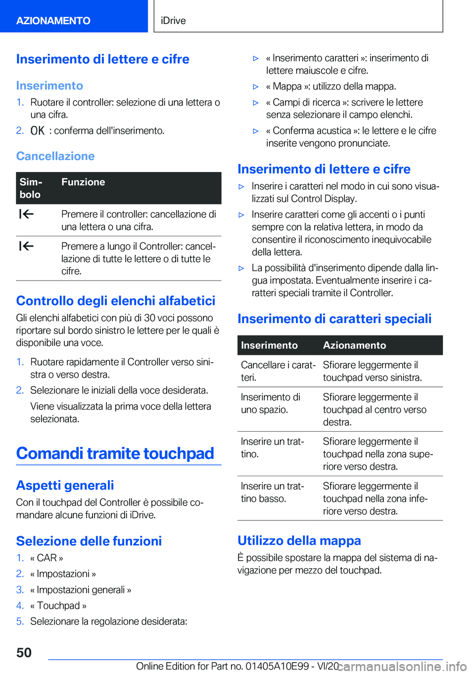 BMW X3 2021  Libretti Di Uso E manutenzione (in Italian) �I�n�s�e�r�i�m�e�n�t�o��d�i��l�e�t�t�e�r�e��e��c�i�f�r�e
�I�n�s�e�r�i�m�e�n�t�o�1�.�R�u�o�t�a�r�e��i�l��c�o�n�t�r�o�l�l�e�r�:��s�e�l�e�z�i�o�n�e��d�i��u�n�a��l�e�t�t�e�r�a��o
�u�n�a��c�i�f