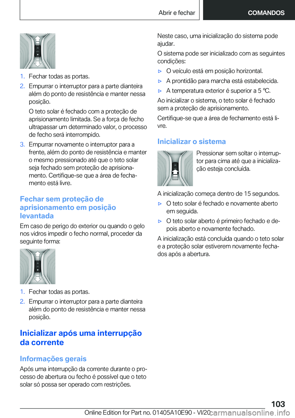BMW X3 2021  Manual do condutor (in Portuguese) �1�.�F�e�c�h�a�r��t�o�d�a�s��a�s��p�o�r�t�a�s�.�2�.�E�m�p�u�r�r�a�r��o��i�n�t�e�r�r�u�p�t�o�r��p�a�r�a��a��p�a�r�t�e��d�i�a�n�t�e�i�r�a
�a�l�é�m��d�o��p�o�n�t�o��d�e��r�e�s�i�s�t�ê�n�c�