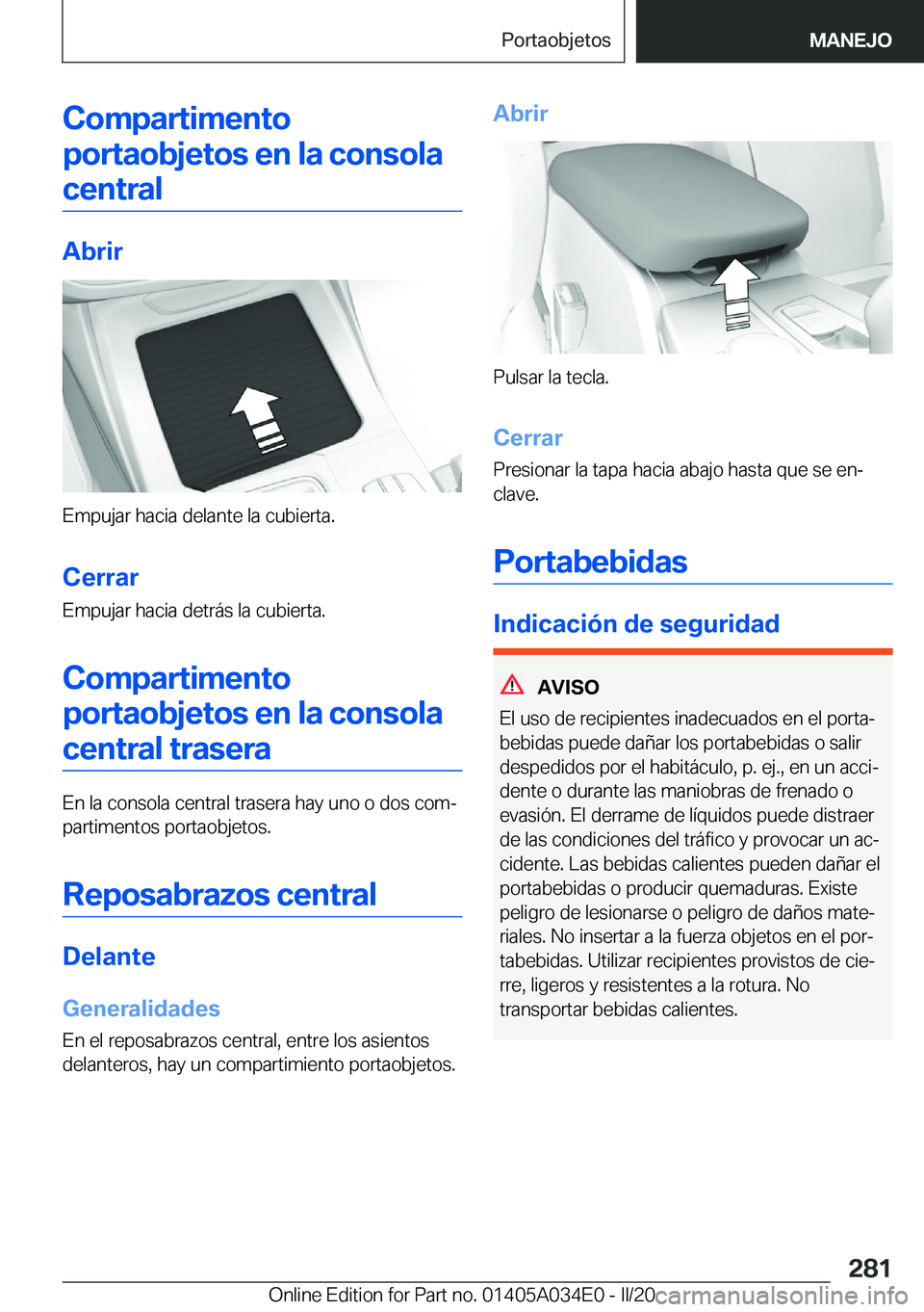 BMW X3 2020  Manuales de Empleo (in Spanish) �C�o�m�p�a�r�t�i�m�e�n�t�o�p�o�r�t�a�o�b�j�e�t�o�s��e�n��l�a��c�o�n�s�o�l�a �c�e�n�t�r�a�l
�A�b�r�i�r
�E�m�p�u�j�a�r��h�a�c�i�a��d�e�l�a�n�t�e��l�a��c�u�b�i�e�r�t�a�.
�C�e�r�r�a�r
�E�m�p�u�j�a�
