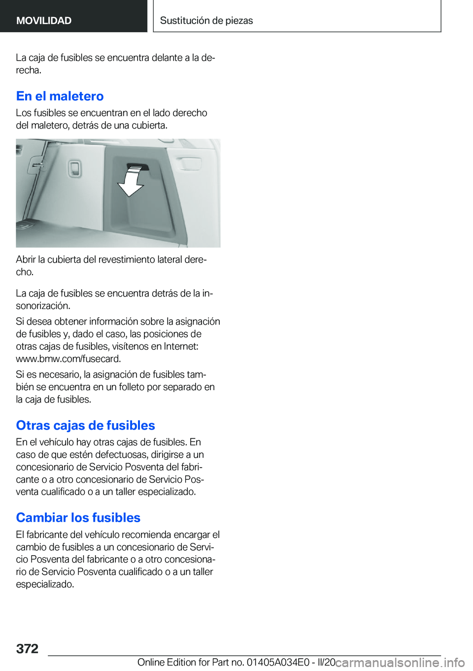 BMW X3 2020  Manuales de Empleo (in Spanish) �L�a��c�a�j�a��d�e��f�u�s�i�b�l�e�s��s�e��e�n�c�u�e�n�t�r�a��d�e�l�a�n�t�e��a��l�a��d�eª�r�e�c�h�a�.
�E�n��e�l��m�a�l�e�t�e�r�o �L�o�s��f�u�s�i�b�l�e�s��s�e��e�n�c�u�e�n�t�r�a�n��e�n�