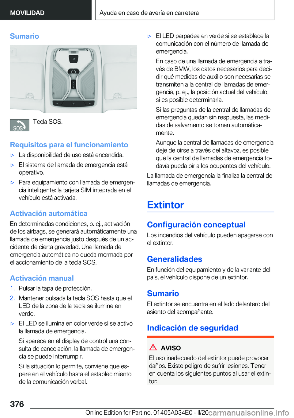 BMW X3 2020  Manuales de Empleo (in Spanish) �S�u�m�a�r�i�o
�T�e�c�l�a��S�O�S�.
�R�e�q�u�i�s�i�t�o�s��p�a�r�a��e�l��f�u�n�c�i�o�n�a�m�i�e�n�t�o
x�L�a��d�i�s�p�o�n�i�b�i�l�i�d�a�d��d�e��u�s�o��e�s�t�