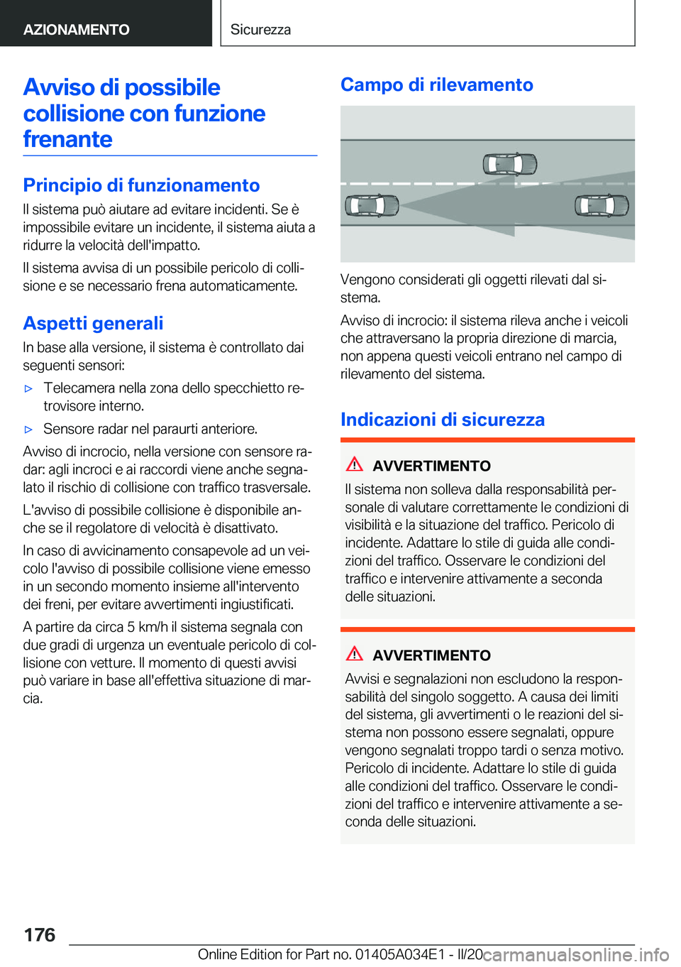 BMW X3 2020  Libretti Di Uso E manutenzione (in Italian) �A�v�v�i�s�o��d�i��p�o�s�s�i�b�i�l�e�c�o�l�l�i�s�i�o�n�e��c�o�n��f�u�n�z�i�o�n�e �f�r�e�n�a�n�t�e
�P�r�i�n�c�i�p�i�o��d�i��f�u�n�z�i�o�n�a�m�e�n�t�o �I�l��s�i�s�t�e�m�a��p�u�