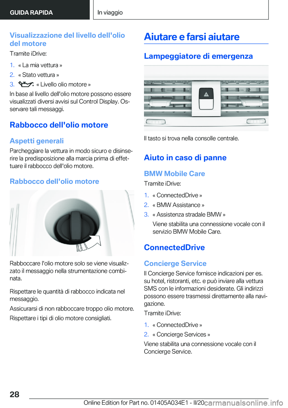 BMW X3 2020  Libretti Di Uso E manutenzione (in Italian) �V�i�s�u�a�l�i�z�z�a�z�i�o�n�e��d�e�l��l�i�v�e�l�l�o��d�e�l�l�'�o�l�i�o
�d�e�l��m�o�t�o�r�e
�T�r�a�m�i�t�e��i�D�r�i�v�e�:�1�.�«��L�a��m�i�a��v�e�t�t�u�r�a��{�2�.�«��S�t�a�t�o��v�e�t�t