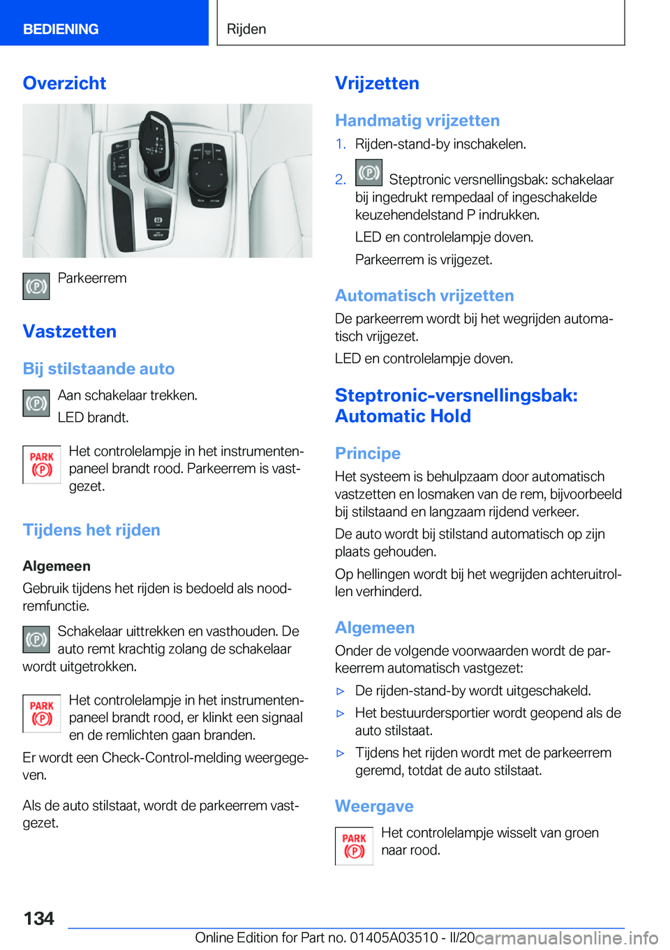BMW X3 2020  Instructieboekjes (in Dutch) �O�v�e�r�z�i�c�h�t
�P�a�r�k�e�e�r�r�e�m
�V�a�s�t�z�e�t�t�e�n �B�i�j��s�t�i�l�s�t�a�a�n�d�e��a�u�t�o �A�a�n��s�c�h�a�k�e�l�a�a�r��t�r�e�k�k�e�n�.
�L�E�D��b�r�a�n�d�t�.
�H�e�t��c�o�n�t�r�o�l�e�l�a
