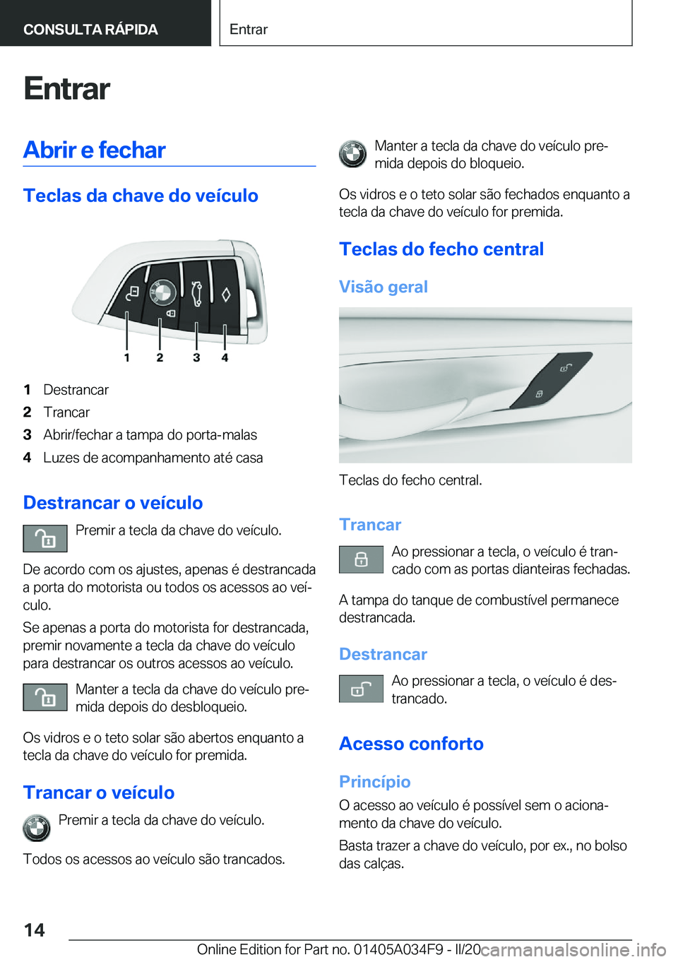 BMW X3 2020  Manual do condutor (in Portuguese) �E�n�t�r�a�r�A�b�r�i�r��e��f�e�c�h�a�r
�T�e�c�l�a�s��d�a��c�h�a�v�e��d�o��v�e�