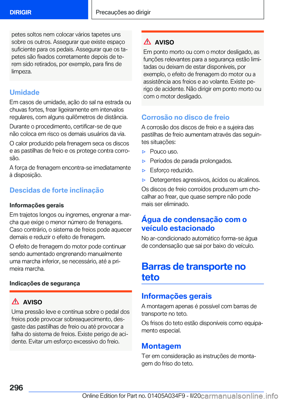 BMW X3 2020  Manual do condutor (in Portuguese) �p�e�t�e�s��s�o�l�t�o�s��n�e�m��c�o�l�o�c�a�r��v�á�r�i�o�s��t�a�p�e�t�e�s��u�n�s
�s�o�b�r�e��o�s��o�u�t�r�o�s�.��A�s�s�e�g�u�r�a�r��q�u�e��e�x�i�s�t�e��e�s�p�a�
