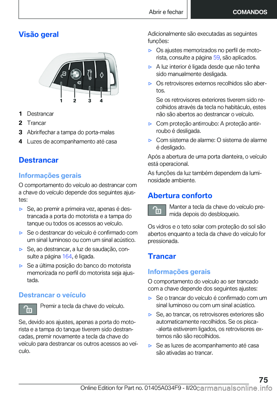 BMW X3 2020  Manual do condutor (in Portuguese) �V�i�s�ã�o��g�e�r�a�l�1�D�e�s�t�r�a�n�c�a�r�2�T�r�a�n�c�a�r�3�A�b�r�i�r�/�f�e�c�h�a�r��a��t�a�m�p�a��d�o��p�o�r�t�a�-�m�a�l�a�s�4�L�u�z�e�s��d�e��a�c�o�m�p�a�n�h�a�m�e�n�t�o��a�t�é��c�a�s�a