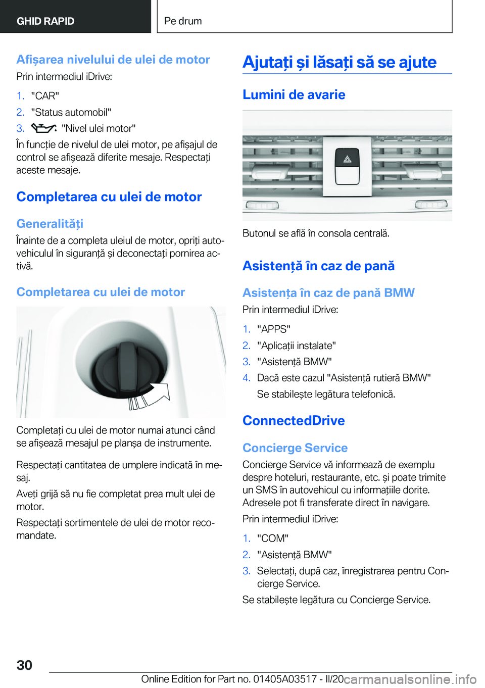 BMW X3 2020  Ghiduri De Utilizare (in Romanian) �A�f�i&�a�r�e�a��n�i�v�e�l�u�l�u�i��d�e��u�l�e�i��d�e��m�o�t�o�r
�P�r�i�n��i�n�t�e�r�m�e�d�i�u�l��i�D�r�i�v�e�:�1�.��C�A�R��2�.��S�t�a�t�u�s��a�u�t�o�m�o�b�i�l��3�.����N�i�v�e�l��u�l�