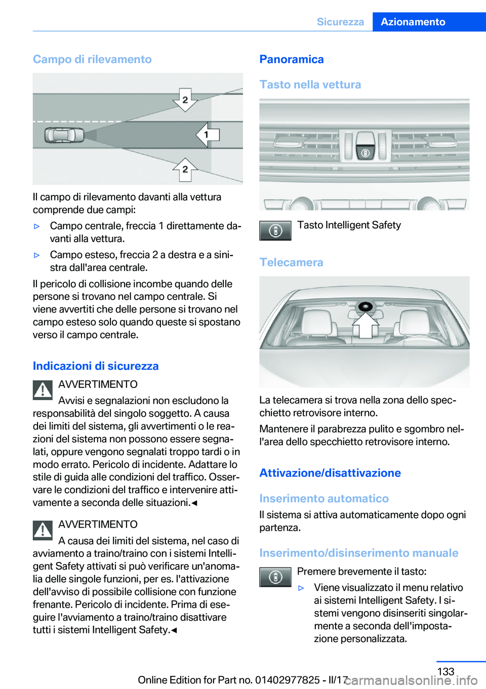 BMW X3 2017  Libretti Di Uso E manutenzione (in Italian) �C�a�m�p�o��d�i��r�i�l�e�v�a�m�e�n�t�o
�I�l� �c�a�m�p�o� �d�i� �r�i�l�e�v�a�m�e�n�t�o� �d�a�v�a�n�t�i� �a�l�l�a� �v�e�t�t�u�r�a
�c�o�m�p�r�e�n�d�e� �d�u�e� �c�a�m�p�i�:
'y�C�a�m�p�o� �c�e�n�t�r�