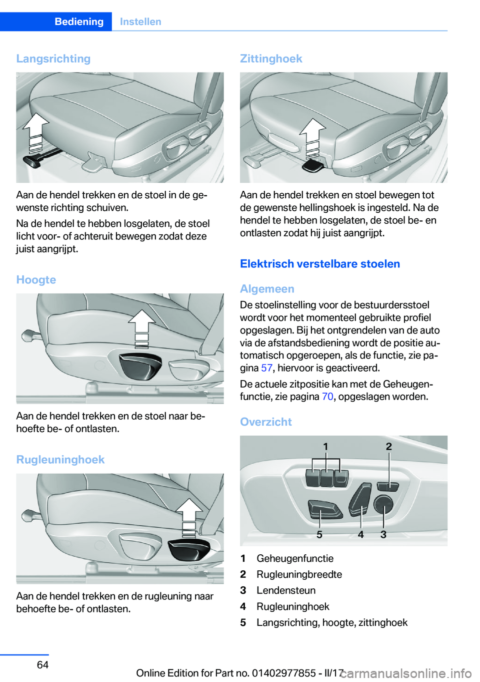 BMW X3 2017  Instructieboekjes (in Dutch) �L�a�n�g�s�r�i�c�h�t�i�n�g
�A�a�n� �d�e� �h�e�n�d�e�l� �t�r�e�k�k�e�n� �e�n� �d�e� �s�t�o�e�l� �i�n� �d�e� �g�ej
�w�e�n�s�t�e� �r�i�c�h�t�i�n�g� �s�c�h�u�i�v�e�n�.
�N�a� �d�e� �h�e�n�d�e�l� �t�e� �h�