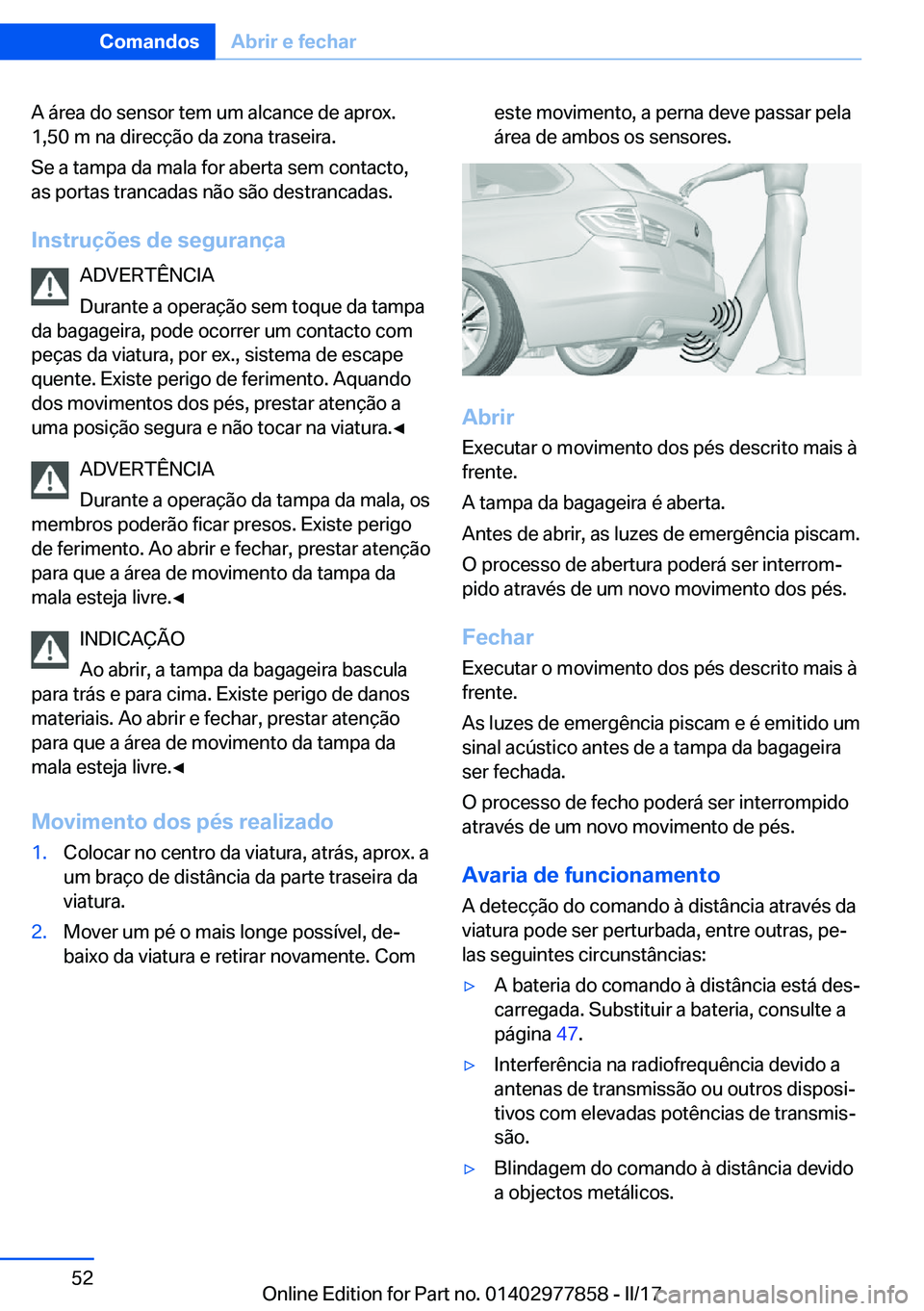 BMW X3 2017  Manual do condutor (in Portuguese) �A� �á�r�e�a� �d�o� �s�e�n�s�o�r� �t�e�m� �u�m� �a�l�c�a�n�c�e� �d�e� �a�p�r�o�x�.�1�,�5�0� �m� �n�a� �d�i�r�e�c�ç�ã�o� �d�a� �z�o�n�a� �t�r�a�s�e�i�r�a�.
�S�e� �a� �t�a�m�p�a� �d�a� �m�a�l�a� �f�o