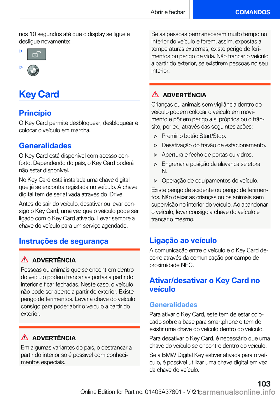 BMW X3 M 2022  Manual do condutor (in Portuguese) �n�o�s��1�0��s�e�g�u�n�d�o�s��a�t�é��q�u�e��o��d�i�s�p�l�a�y��s�e��l�i�g�u�e��e
�d�e�s�l�i�g�u�e��n�o�v�a�m�e�n�t�e�:'x'x
�K�e�y��C�a�r�d
�P�r�i�n�c�
