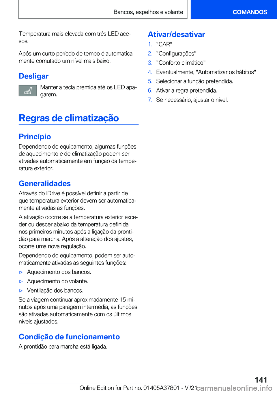 BMW X3 M 2022  Manual do condutor (in Portuguese) �T�e�m�p�e�r�a�t�u�r�a��m�a�i�s��e�l�e�v�a�d�a��c�o�m��t�r�ê�s��L�E�D��a�c�eª
�s�o�s�.
�A�p�ó�s��u�m��c�u�r�t�o��p�e�r�