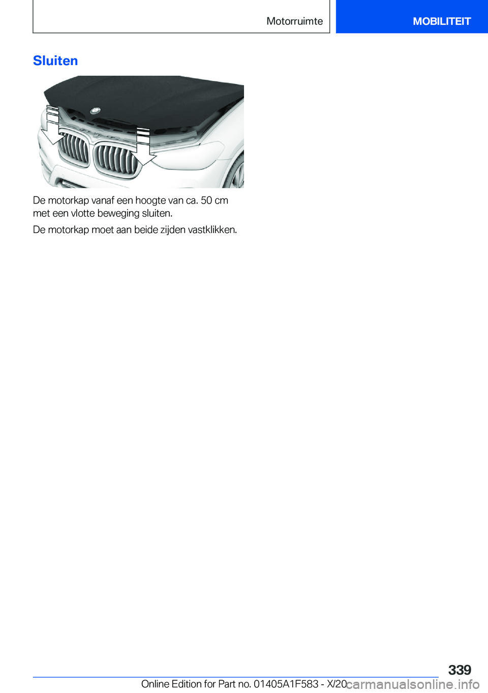 BMW X3 M 2021  Instructieboekjes (in Dutch) �S�l�u�i�t�e�n
�D�e��m�o�t�o�r�k�a�p��v�a�n�a�f��e�e�n��h�o�o�g�t�e��v�a�n��c�a�.��5�0��c�m�m�e�t��e�e�n��v�l�o�t�t�e��b�e�w�e�g�i�n�g��s�l�u�i�t�e�n�.
�D�e��m�o�t�o�r�k�a�p��m�o�e�t��a