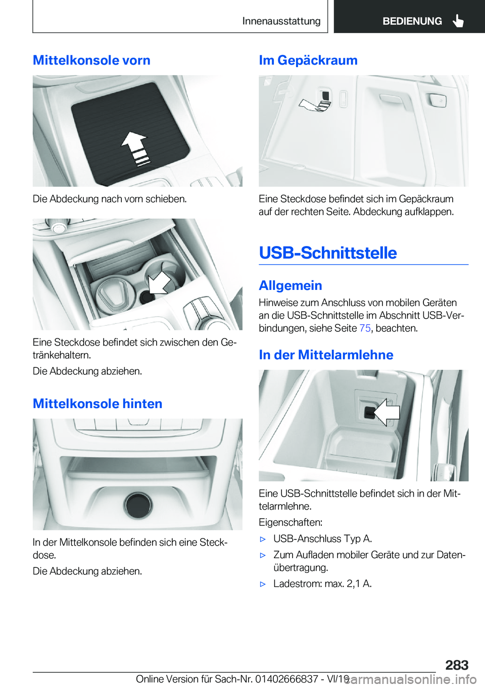 BMW X3 M 2020  Betriebsanleitungen (in German) �M�i�t�t�e�l�k�o�n�s�o�l�e��v�o�r�n
�D�i�e��A�b�d�e�c�k�u�n�g��n�a�c�h��v�o�r�n��s�c�h�i�e�b�e�n�.
�E�i�n�e��S�t�e�c�k�d�o�s�e��b�e�f�i�n�d�e�t��s�i�c�h��z�w�i�s�c�h�e�n��d�e�n��G�ej
�t�r�