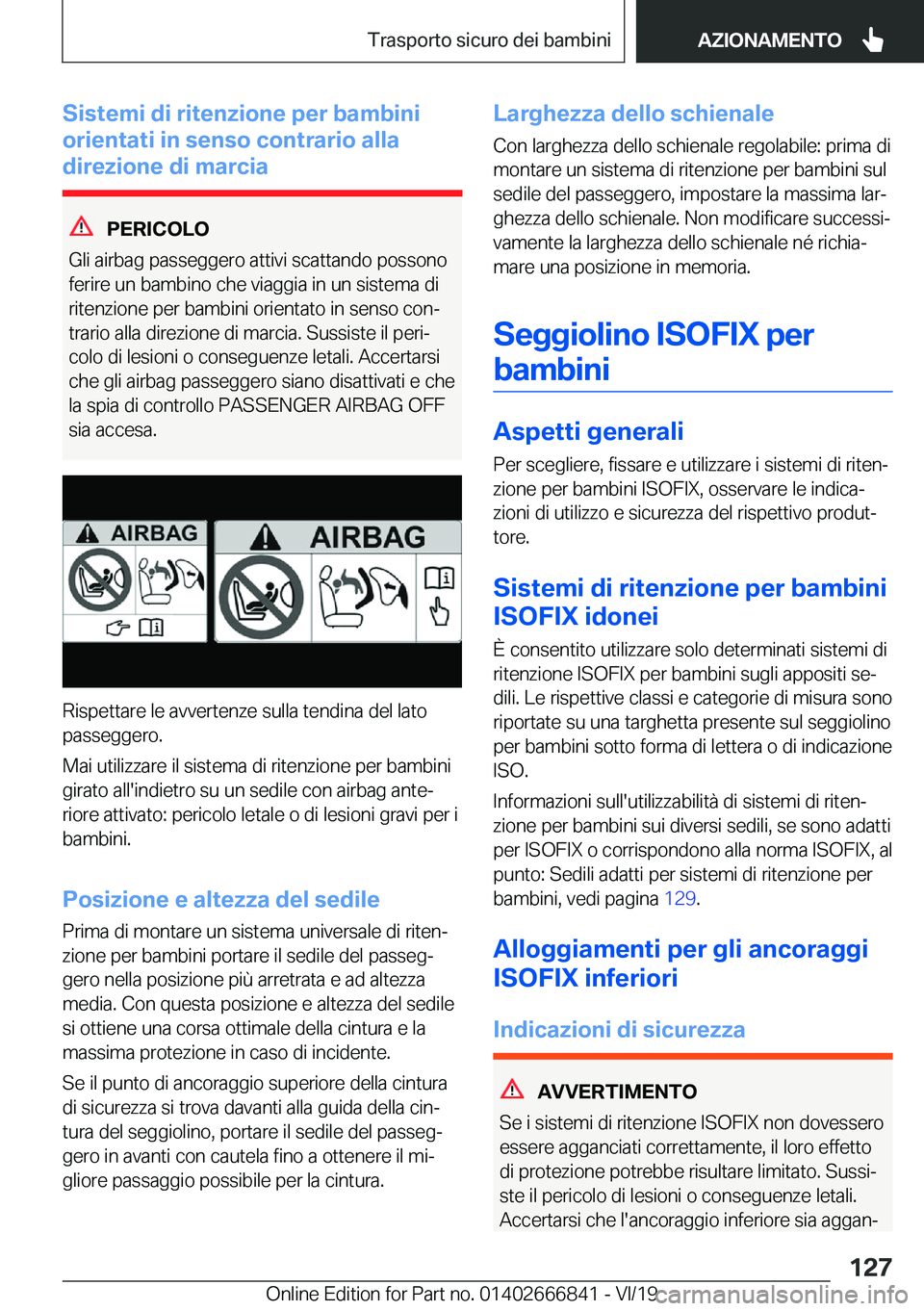 BMW X3 M 2020  Libretti Di Uso E manutenzione (in Italian) �S�i�s�t�e�m�i��d�i��r�i�t�e�n�z�i�o�n�e��p�e�r��b�a�m�b�i�n�i
�o�r�i�e�n�t�a�t�i��i�n��s�e�n�s�o��c�o�n�t�r�a�r�i�o��a�l�l�a
�d�i�r�e�z�i�o�n�e��d�i��m�a�r�c�i�a
�P�E�R�I�C�O�L�O
�G�l�i��a