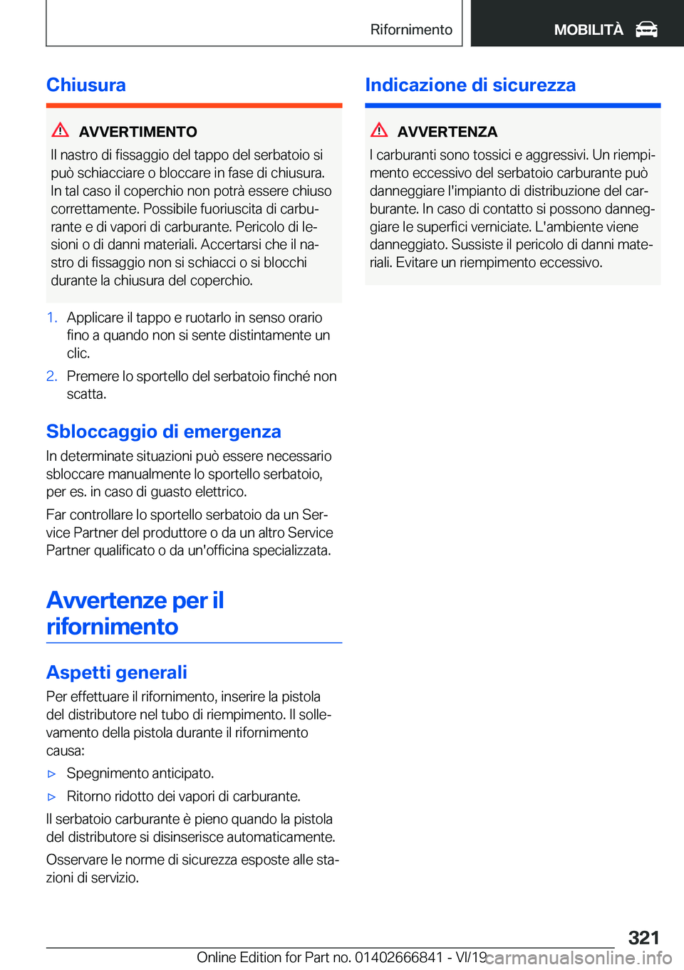 BMW X3 M 2020  Libretti Di Uso E manutenzione (in Italian) �C�h�i�u�s�u�r�a
�A�V�V�E�R�T�I�M�E�N�T�O
�I�l��n�a�s�t�r�o��d�i��f�i�s�s�a�g�g�i�o��d�e�l��t�a�p�p�o��d�e�l��s�e�r�b�a�t�o�i�o��s�i
�p�u�