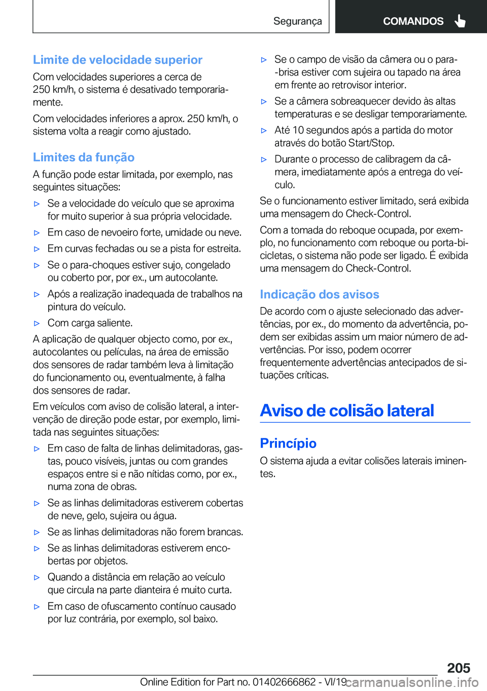 BMW X3 M 2020  Manual do condutor (in Portuguese) �L�i�m�i�t�e��d�e��v�e�l�o�c�i�d�a�d�e��s�u�p�e�r�i�o�r
�C�o�m��v�e�l�o�c�i�d�a�d�e�s��s�u�p�e�r�i�o�r�e�s��a��c�e�r�c�a��d�e
�2�5�0��k�m�/�h�,��o��s�i�s�t�e�m�a��é��d�e�s�a�t�i�v�a�d�o�