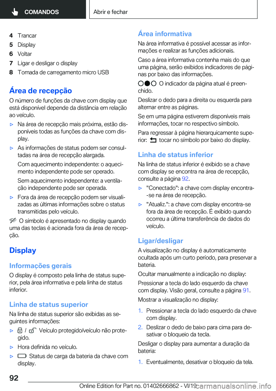 BMW X3 M 2020  Manual do condutor (in Portuguese) �4�T�r�a�n�c�a�r�5�D�i�s�p�l�a�y�6�V�o�l�t�a�r�7�L�i�g�a�r��e��d�e�s�l�i�g�a�r��o��d�i�s�p�l�a�y�8�T�o�m�a�d�a��d�e��c�a�r�r�e�g�a�m�e�n�t�o��m�i�c�r�o��U�S�B
�Á�r�e�a��d�e��r�e�c�e�p�