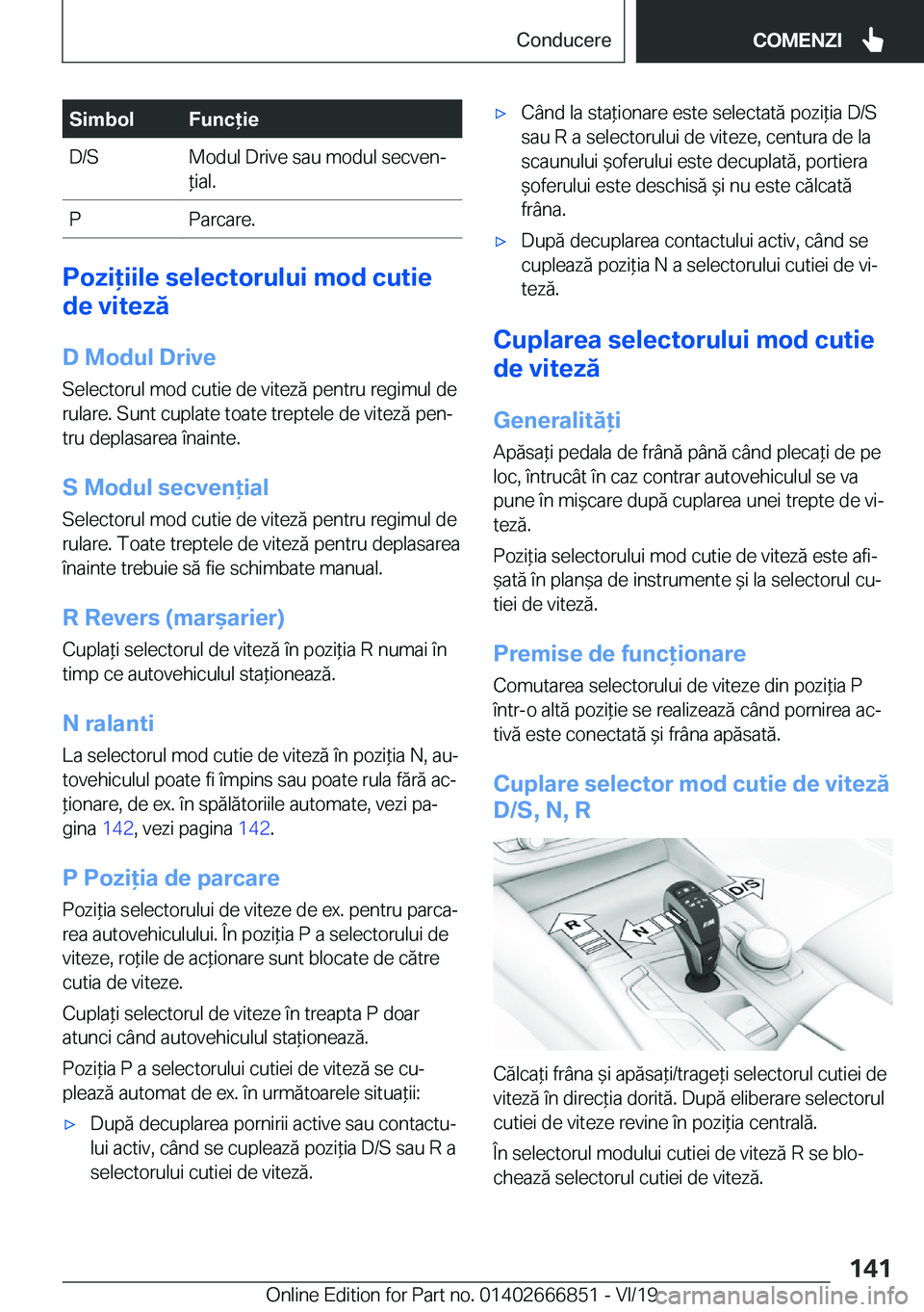 BMW X3 M 2020  Ghiduri De Utilizare (in Romanian) �S�i�m�b�o�l�F�u�n�c�i�e�D�/�S�M�o�d�u�l��D�r�i�v�e��s�a�u��m�o�d�u�l��s�e�c�v�e�nj
*�i�a�l�.�P�P�a�r�c�a�r�e�.
�P�o�z�i�i�i�l�e��s�e�l�e�c�t�o�r�u�l�u�i��m�o�d��c�u�t�i�e
�d�e��v�i�t�e�