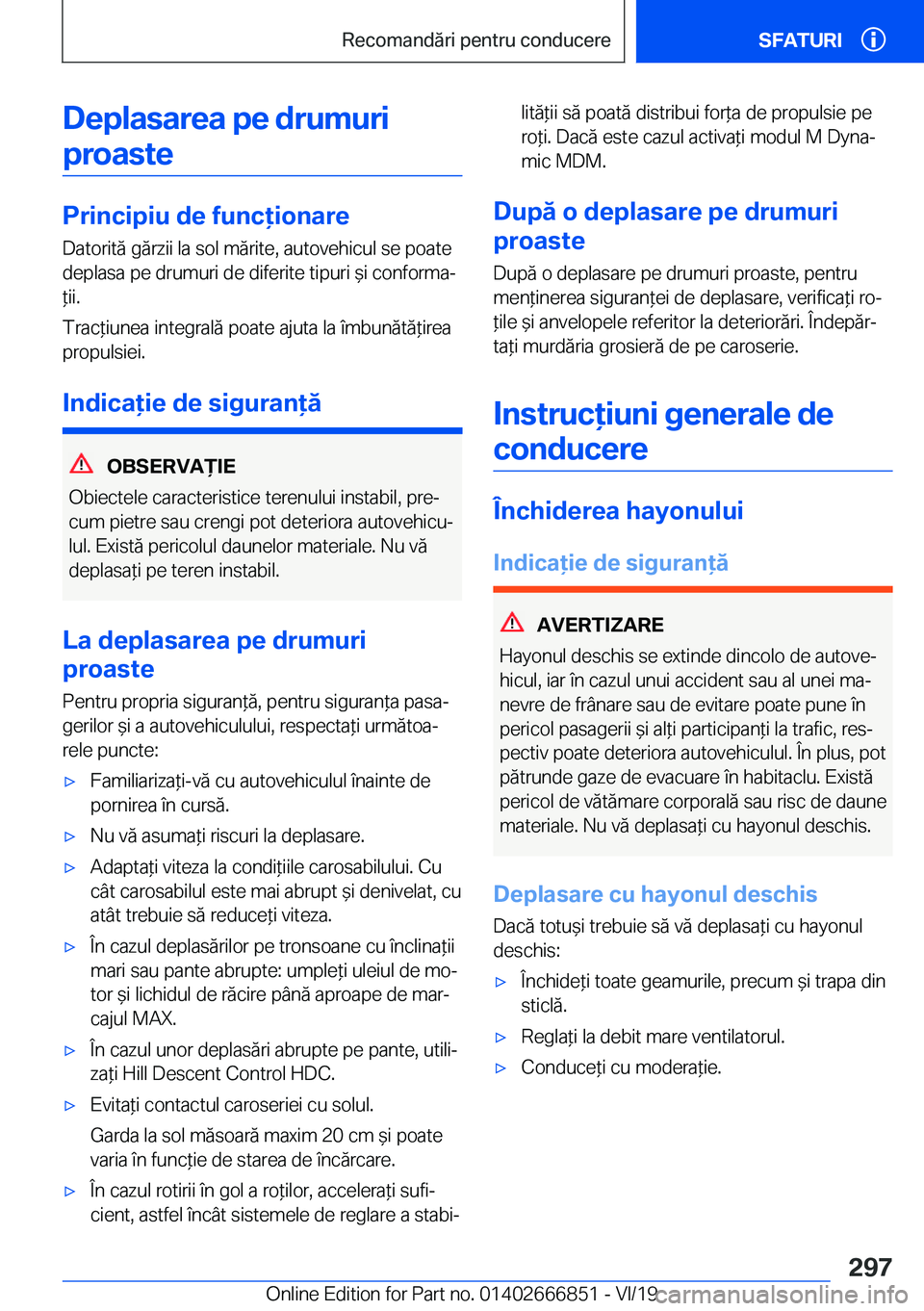 BMW X3 M 2020  Ghiduri De Utilizare (in Romanian) �D�e�p�l�a�s�a�r�e�a��p�e��d�r�u�m�u�r�i�p�r�o�a�s�t�e
�P�r�i�n�c�i�p�i�u��d�e��f�u�n�c�i�o�n�a�r�e �D�a�t�o�r�i�t�