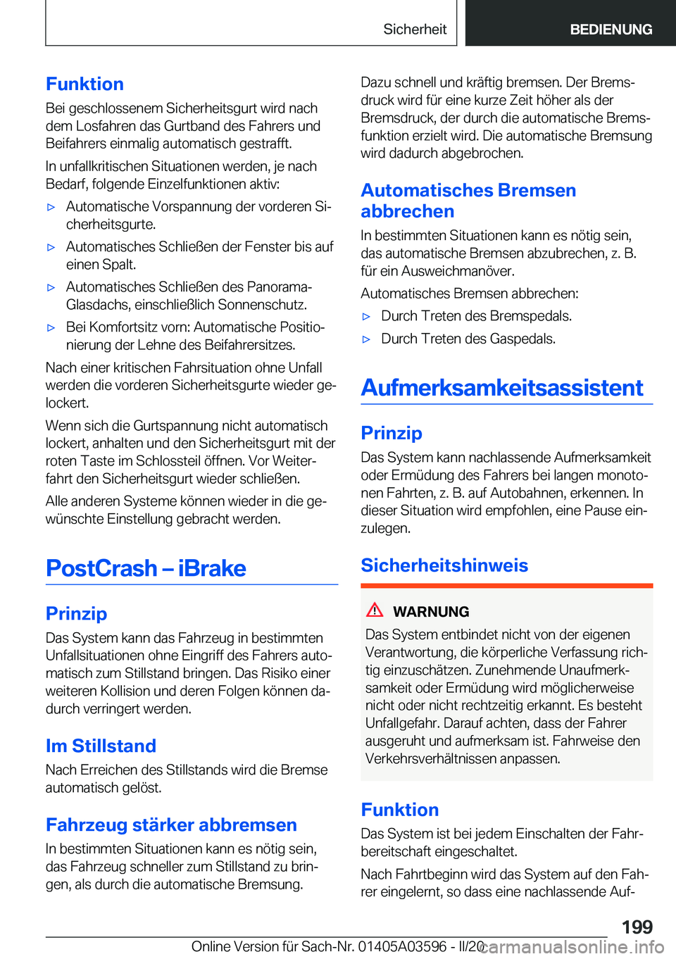 BMW X4 2020  Betriebsanleitungen (in German) �F�u�n�k�t�i�o�n
�B�e�i��g�e�s�c�h�l�o�s�s�e�n�e�m��S�i�c�h�e�r�h�e�i�t�s�g�u�r�t��w�i�r�d��n�a�c�h
�d�e�m��L�o�s�f�a�h�r�e�n��d�a�s��G�u�r�t�b�a�n�d��d�e�s��F�a�h�r�e�r�s��u�n�d
�B�e�i�f�a�