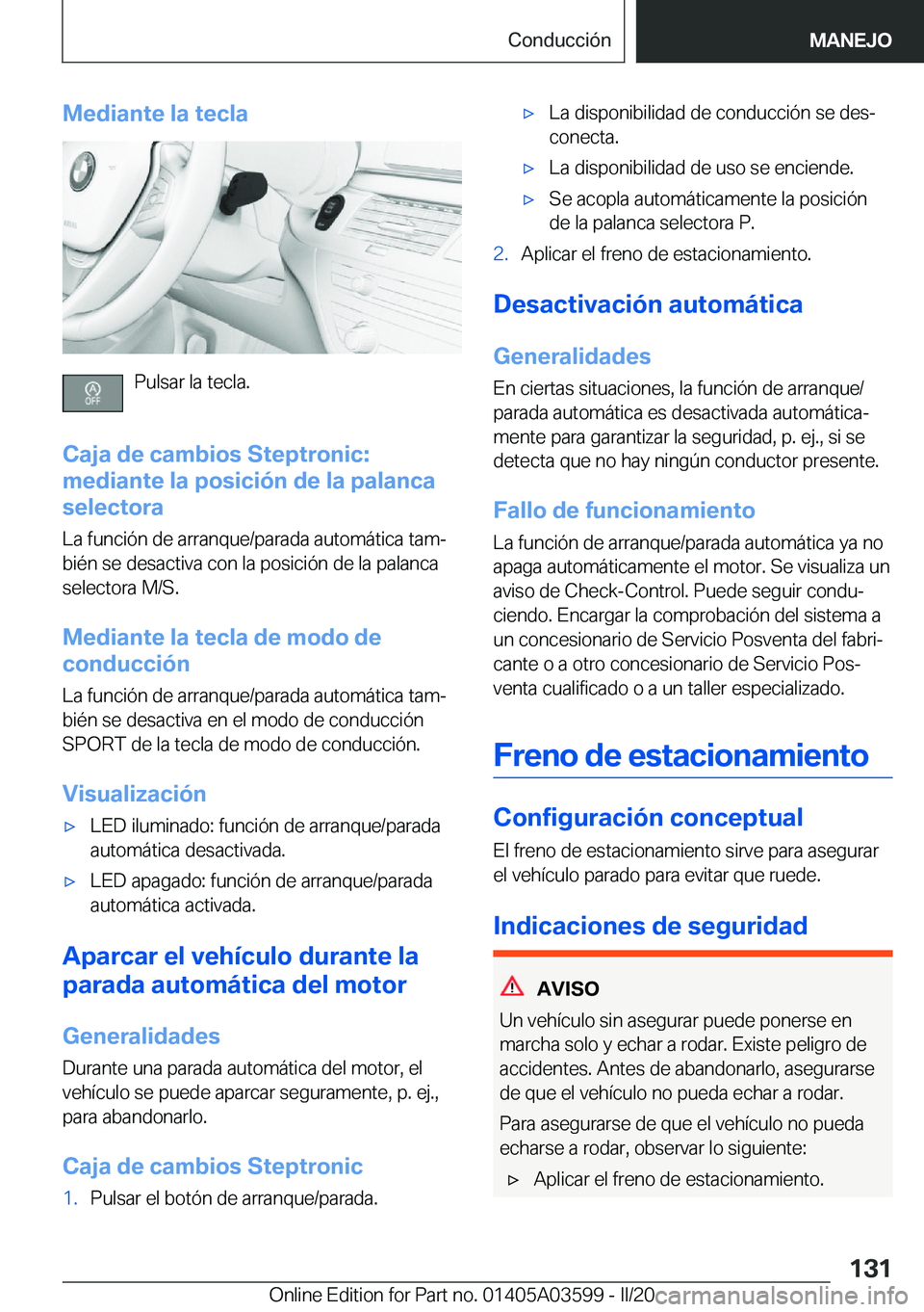 BMW X4 2020  Manuales de Empleo (in Spanish) �M�e�d�i�a�n�t�e��l�a��t�e�c�l�a
�P�u�l�s�a�r��l�a��t�e�c�l�a�.
�C�a�j�a��d�e��c�a�m�b�i�o�s��S�t�e�p�t�r�o�n�i�c�: �m�e�d�i�a�n�t�e��l�a��p�o�s�i�c�i�