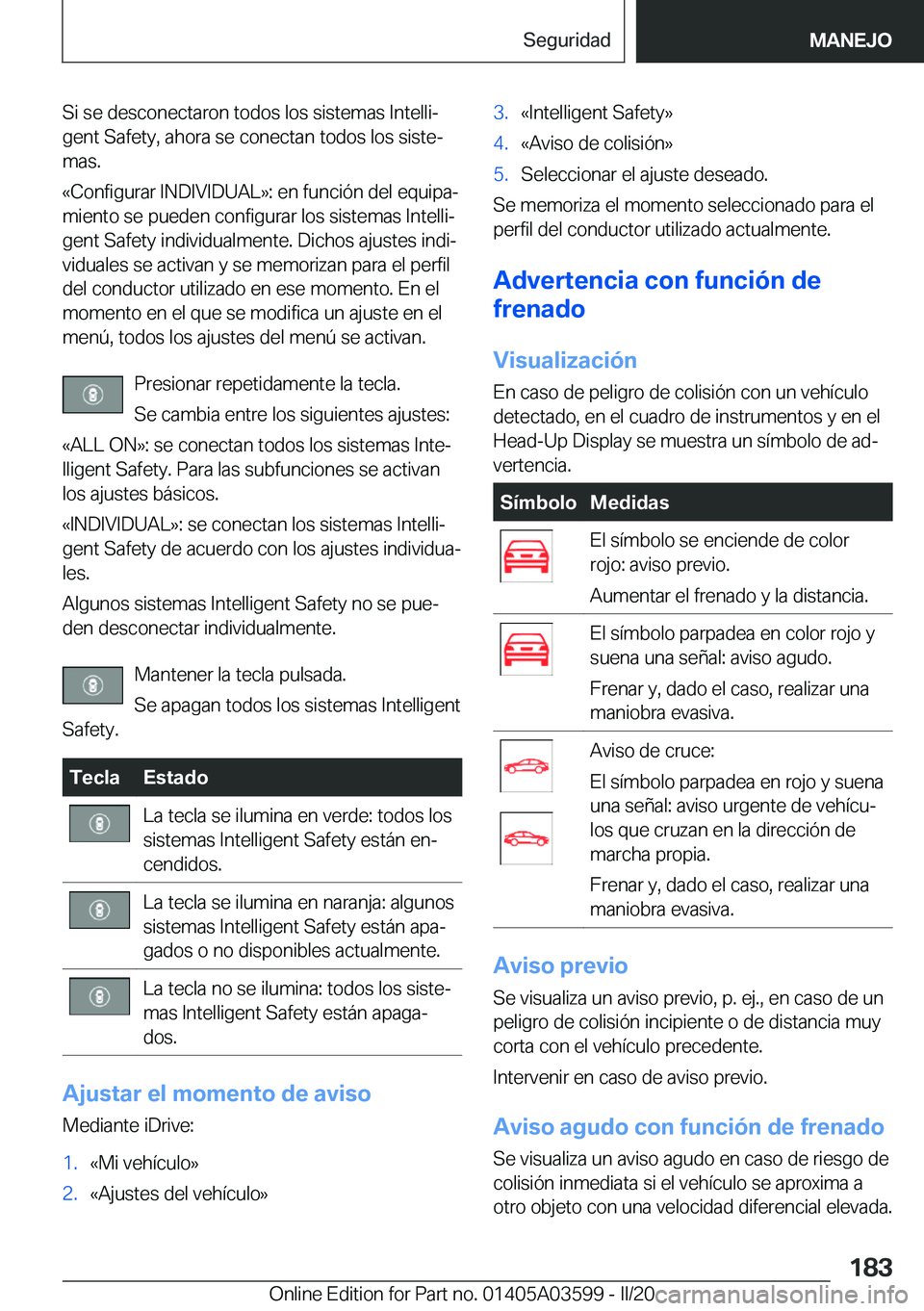 BMW X4 2020  Manuales de Empleo (in Spanish) �S�i��s�e��d�e�s�c�o�n�e�c�t�a�r�o�n��t�o�d�o�s��l�o�s��s�i�s�t�e�m�a�s��I�n�t�e�l�l�iª
�g�e�n�t��S�a�f�e�t�y�,��a�h�o�r�a��s�e��c�o�n�e�c�t�a�n��t�o�d�o�s��l�o�s��s�i�s�t�eª
�m�a�s�.