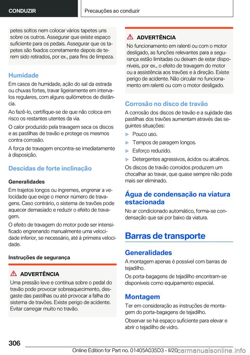 BMW X4 2020  Manual do condutor (in Portuguese) �p�e�t�e�s��s�o�l�t�o�s��n�e�m��c�o�l�o�c�a�r��v�á�r�i�o�s��t�a�p�e�t�e�s��u�n�s
�s�o�b�r�e��o�s��o�u�t�r�o�s�.��A�s�s�e�g�u�r�a�r��q�u�e��e�x�i�s�t�e��e�s�p�a�