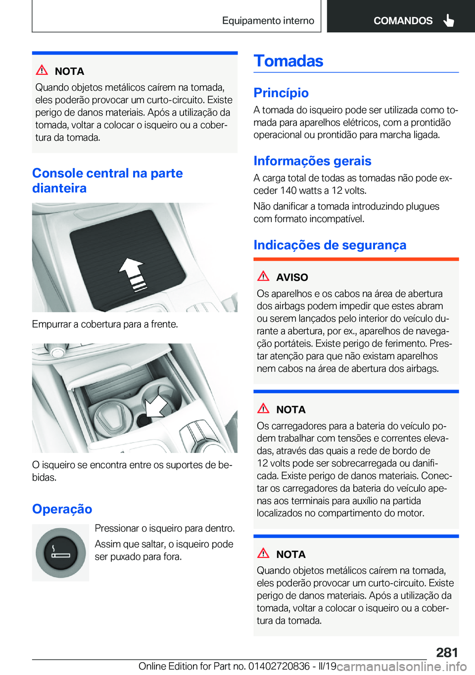 BMW X4 2019  Manual do condutor (in Portuguese) �N�O�T�A
�Q�u�a�n�d�o��o�b�j�e�t�o�s��m�e�t�á�l�i�c�o�s��c�a�