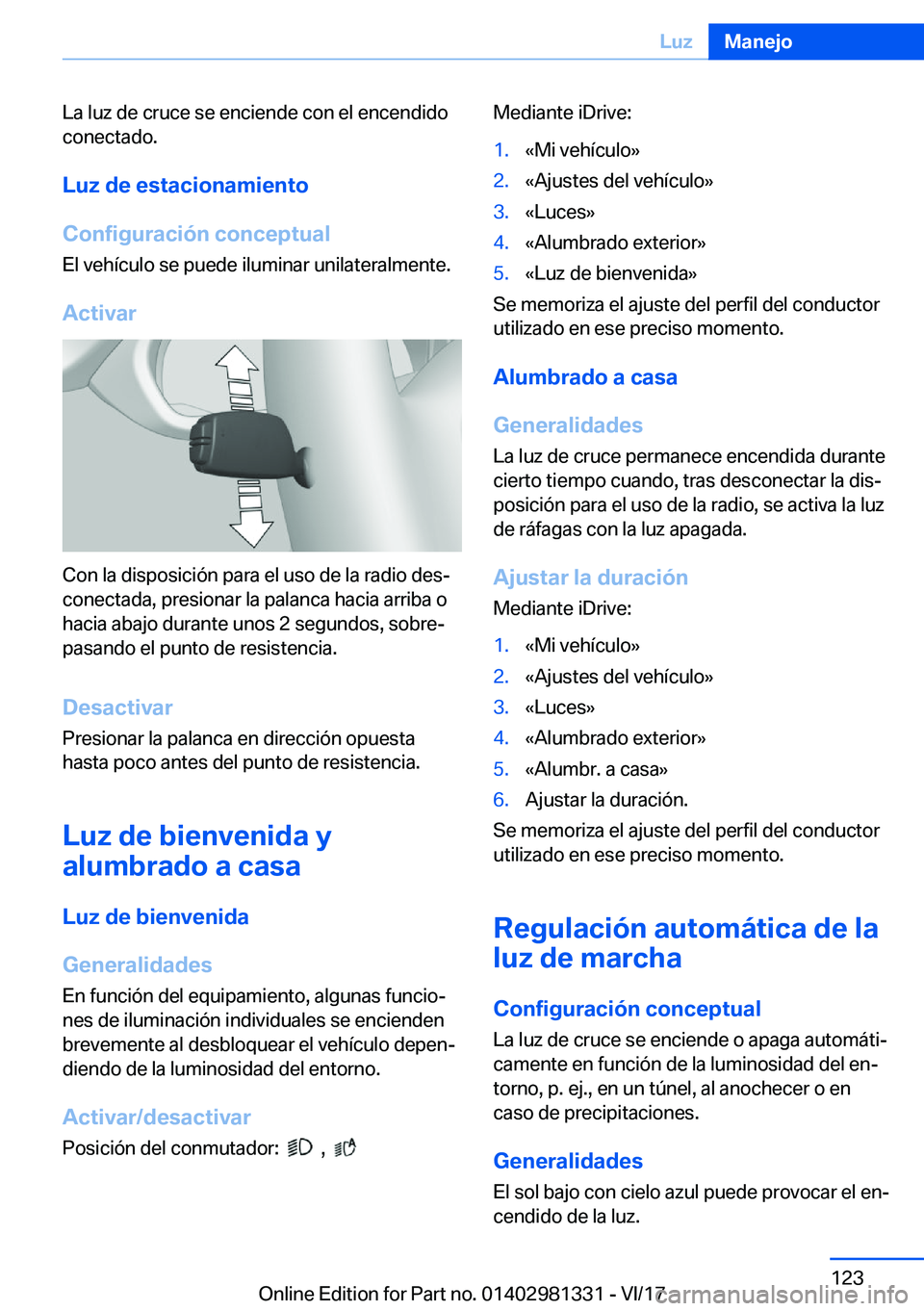 BMW X4 2018  Manuales de Empleo (in Spanish) �L�a� �l�u�z� �d�e� �c�r�u�c�e� �s�e� �e�n�c�i�e�n�d�e� �c�o�n� �e�l� �e�n�c�e�n�d�i�d�o
�c�o�n�e�c�t�a�d�o�.
�L�u�z��d�e��e�s�t�a�c�i�o�n�a�m�i�e�n�t�o
�C�o�n�f�i�g�u�r�a�c�i�