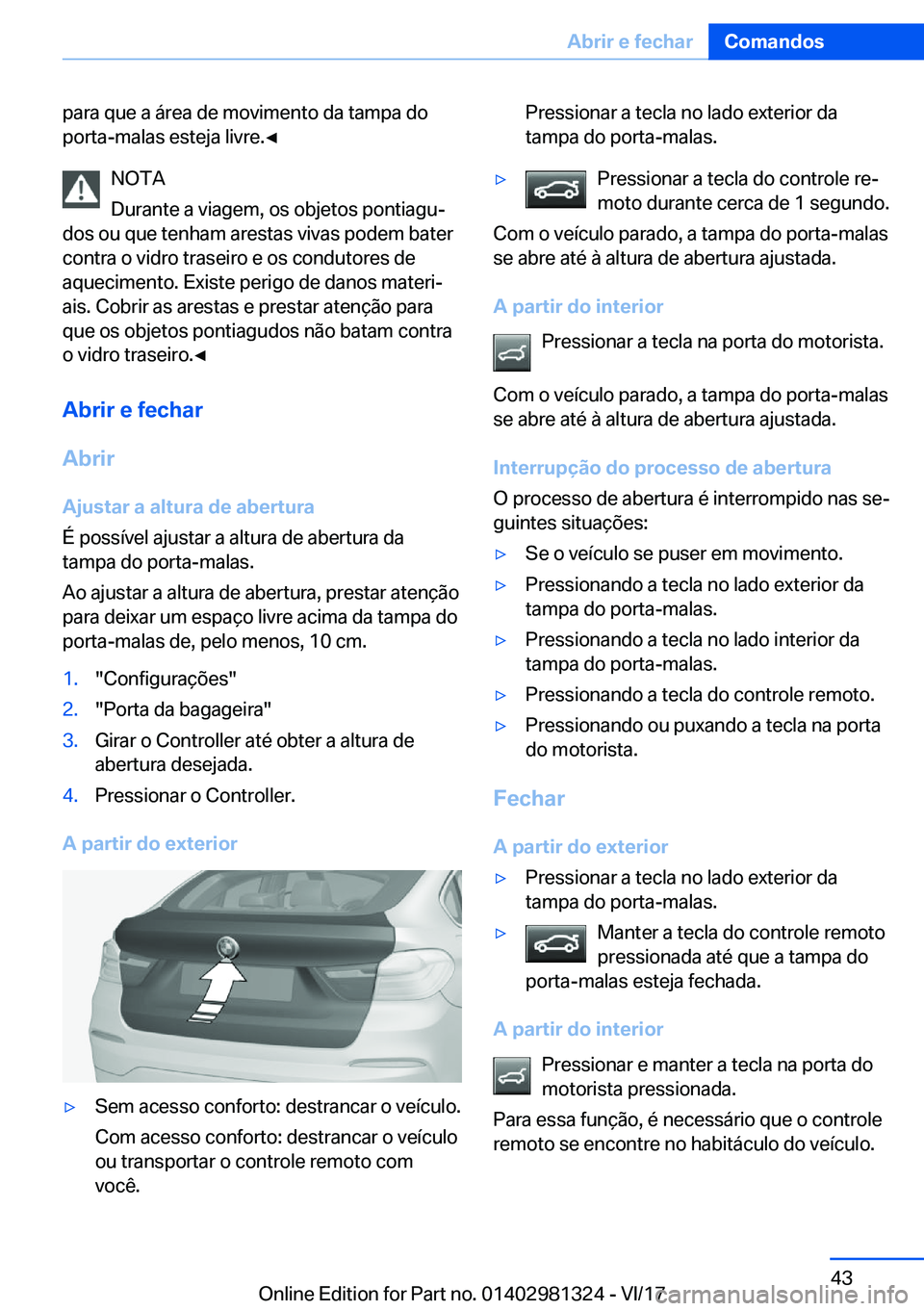 BMW X4 2018  Manual do condutor (in Portuguese) �p�a�r�a� �q�u�e� �a� �á�r�e�a� �d�e� �m�o�v�i�m�e�n�t�o� �d�a� �t�a�m�p�a� �d�o
�p�o�r�t�a�-�m�a�l�a�s� �e�s�t�e�j�a� �l�i�v�r�e�.
