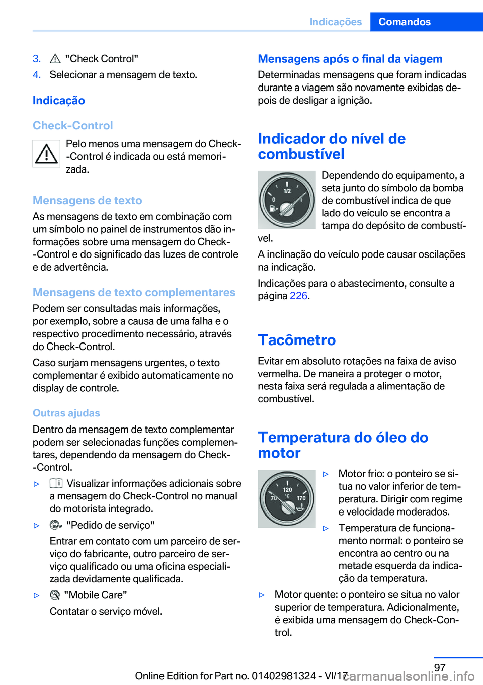 BMW X4 2018  Manual do condutor (in Portuguese) �3�.� � �"�C�h�e�c�k� �C�o�n�t�r�o�l�"�4�.�S�e�l�e�c�i�o�n�a�r� �a� �m�e�n�s�a�g�e�m� �d�e� �t�e�x�t�o�.
�I�n�d�i�c�a�
