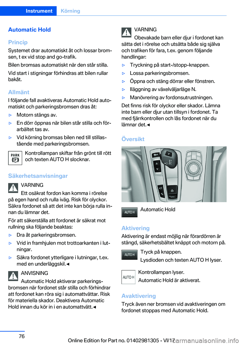 BMW X4 2018  InstruktionsbÖcker (in Swedish) �A�u�t�o�m�a�t�i�c��H�o�l�d
�P�r�i�n�c�i�p �S�y�s�t�e�m�e�t� �d�r�a�r� �a�u�t�o�m�a�t�i�s�k�t� �å�t� �o�c�h� �l�o�s�s�a�r� �b�r�o�mj�s�e�n�,� �t� �e�x� �v�i�d� �s�t�o�p� �a�n�d� �g�o�-�t�r�a�f�i�k�