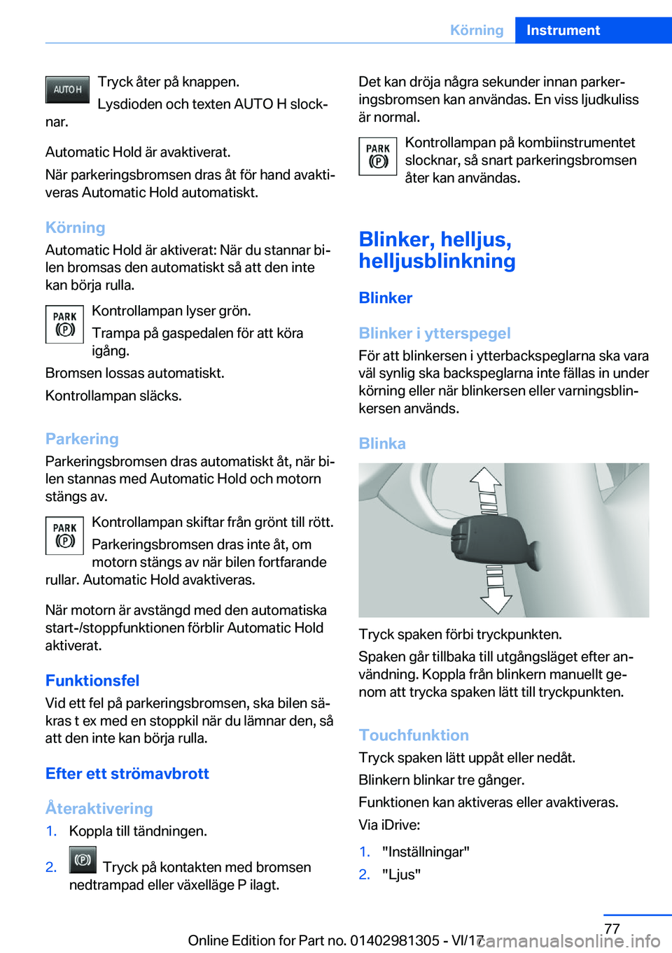 BMW X4 2018  InstruktionsbÖcker (in Swedish) �T�r�y�c�k� �å�t�e�r� �p�å� �k�n�a�p�p�e�n�.
�L�y�s�d�i�o�d�e�n� �o�c�h� �t�e�x�t�e�n� �A�U�T�O� �H� �s�l�o�c�kj
�n�a�r�.
�A�u�t�o�m�a�t�i�c� �H�o�l�d� �ä�r� �a�v�a�k�t�i�v�e�r�a�t�.
�N�ä�r� �p�a