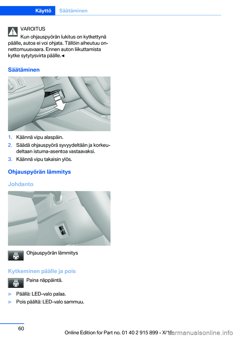 BMW X4 2017  Omistajan Käsikirja (in Finnish) �V�A�R�O�I�T�U�S
�K�u�n� �o�h�j�a�u�s�p�y�ö�r�ä�n� �l�u�k�i�t�u�s� �o�n� �k�y�t�k�e�t�t�y�n�ä
�p�ä�ä�l�l�e�,� �a�u�t�o�a� �e�i� �v�o�i� �o�h�j�a�t�a�.� �T�ä�l�l�ö�i�n� �a�i�h�e�u�t�u�u� �o�nj 