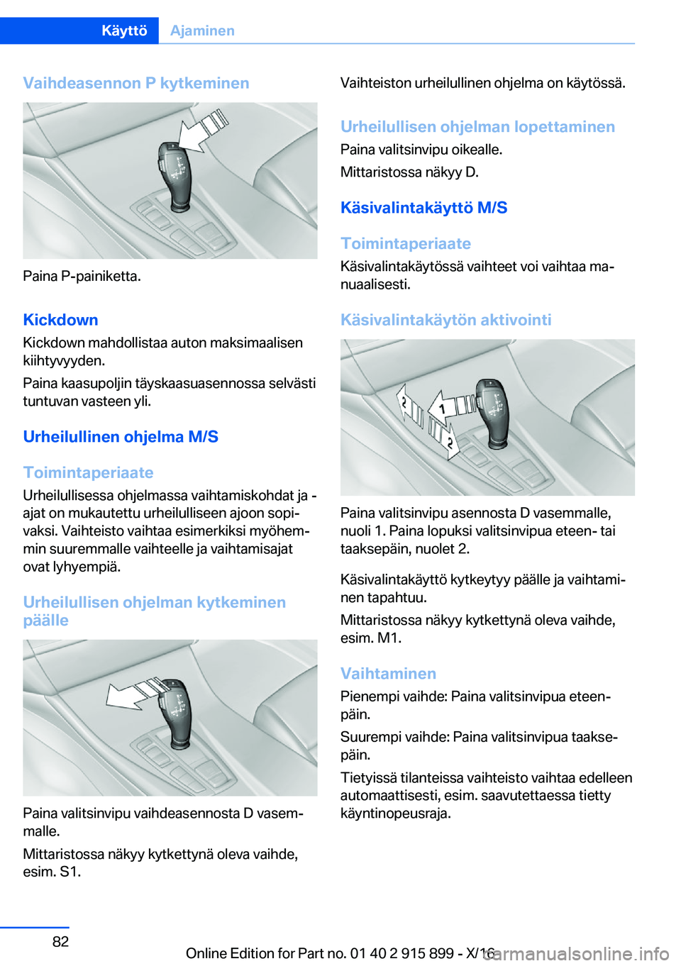 BMW X4 2017  Omistajan Käsikirja (in Finnish) �V�a�i�h�d�e�a�s�e�n�n�o�n��P��k�y�t�k�e�m�i�n�e�n
�P�a�i�n�a� �P�-�p�a�i�n�i�k�e�t�t�a�.
�K�i�c�k�d�o�w�n �K�i�c�k�d�o�w�n� �m�a�h�d�o�l�l�i�s�t�a�a� �a�u�t�o�n� �m�a�k�s�i�m�a�a�l�i�s�e�n
�k�i�i�h